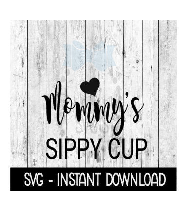 Mommys Sippy Cup, Funny Wine Quote, SVG, SVG Files Instant Download, Cricut Cut Files, Silhouette Cut Files, Download, Print