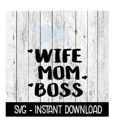Wife Mom Boss, Funny Wine Quote, SVG, SVG Files Instant Download, Cricut Cut Files, Silhouette Cut Files, Download, Print