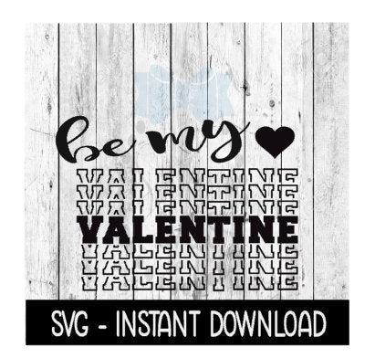 Be My Valentine, Valentine's Day SVG Files, Instant Download, Cricut Cut Files, Silhouette Cut Files, Download, Print