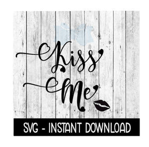 Kiss Me Valentine's Day SVG Files, Instant Download, Cricut Cut Files, Silhouette Cut Files, Download, Print