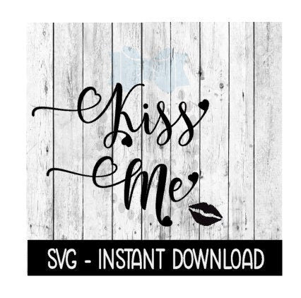 Kiss Me Valentine's Day SVG File Instant Download, Cricut Cut Files, Silhouette Cut Files, Download, Print