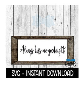 Always Kiss Me Goodnight Valentine's Day SVG Files, Instant Download, Cricut Cut Files, Silhouette Cut Files, Download, Print