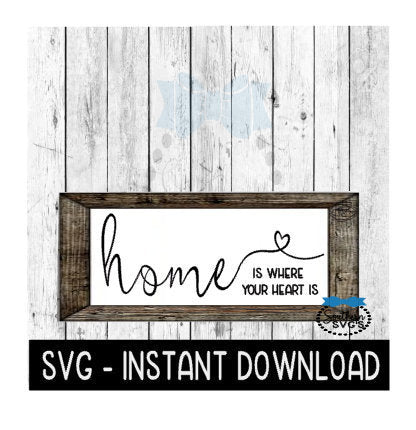Home Is Where Your Heart Is Farmhouse Sign SVG Files, Instant Download, Cricut Cut Files, Silhouette Cut Files, Download, Print
