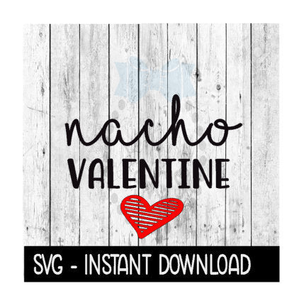Nacho Valentine Valentines Day SVG, SVG Files, Instant Download, Cricut Cut Files, Silhouette Cut Files, Download, Print