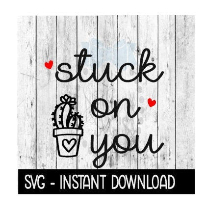 Stuck On You Cactus Valentines Day SVG, SVG Files, Instant Download, Cricut Cut Files, Silhouette Cut Files, Download, Print