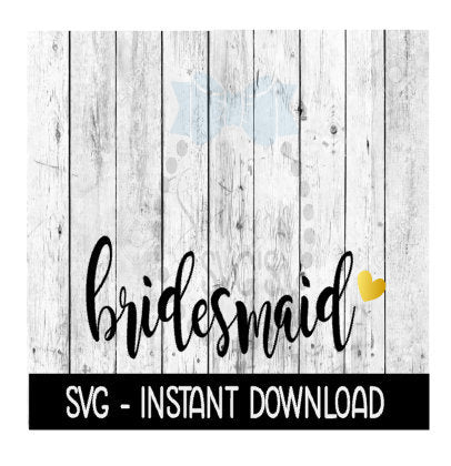 Bridesmaid SVG, SVG Files, Instant Download, Cricut Cut Files, Silhouette Cut Files, Download, Print