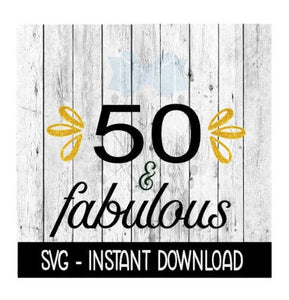 50 And Fabulous SVG, SVG Files, Instant Download, Cricut Cut Files, Silhouette Cut Files, Download, Print