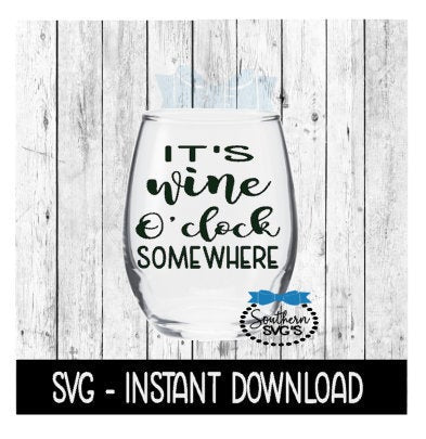 It's Wine O'Clock Somewhere SVG, SVG Files, Instant Download, Cricut Cut Files, Silhouette Cut Files, Download, Print