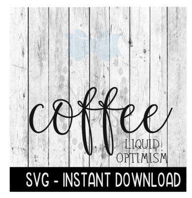 Coffee Liquid Optimism SVG, SVG Files, Instant Download, Cricut Cut Files, Silhouette Cut Files, Download, Print