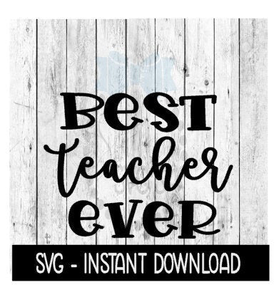 Best Teacher Ever SVG, Farmhouse SVG Files Instant Download, Cricut Cut Files, Silhouette Cut Files, Download, Print