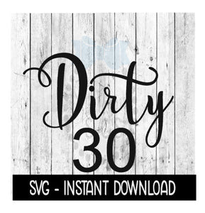 Dirty 30, 30th Birthday Wine SVG, SVG Files, Instant Download, Cricut Cut Files, Silhouette Cut Files, Download, Print