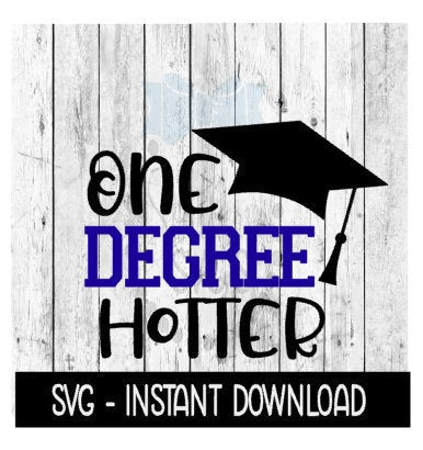 One Degree Hotter Grad SVG, Graduation SVG Files, Instant Download, Cricut Cut Files, Silhouette Cut Files, Download, Print