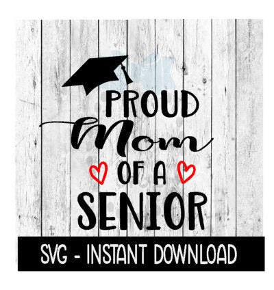 Proud Mom Of A Senior SVG, Graduation SVG Files, Instant Download, Cricut Cut Files, Silhouette Cut Files, Download, Print
