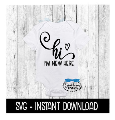 Hi I'm New Here SVG, SVG Files, Instant Download, Cricut Cut Files, Silhouette Cut Files, Download, Print