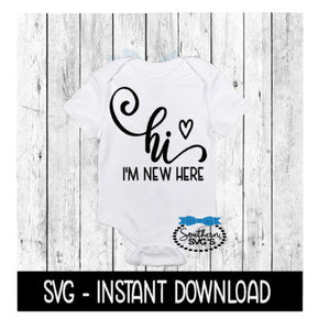 Hi I'm New Here SVG, SVG Files, Instant Download, Cricut Cut Files, Silhouette Cut Files, Download, Print