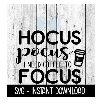 Hocus Pocus I need Coffee To Focus SVG, Adult Funny SVG Files, Instant Download, Cricut Cut Files, Silhouette Cut Files, Download, Print