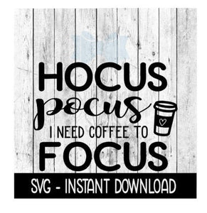 Hocus Pocus I need Coffee To Focus SVG, Adult Funny SVG Files, Instant Download, Cricut Cut Files, Silhouette Cut Files, Download, Print