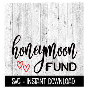 Honeymoon Fund SVG Files, Instant Download, Cricut Cut Files, Silhouette Cut Files, Download, Print