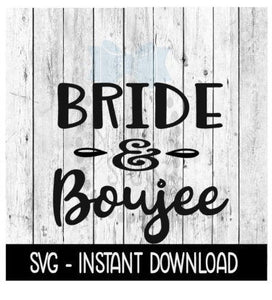 Bride And Boujee SVG, SVG Files, Instant Download, Cricut Cut Files, Silhouette Cut Files, Download, Print