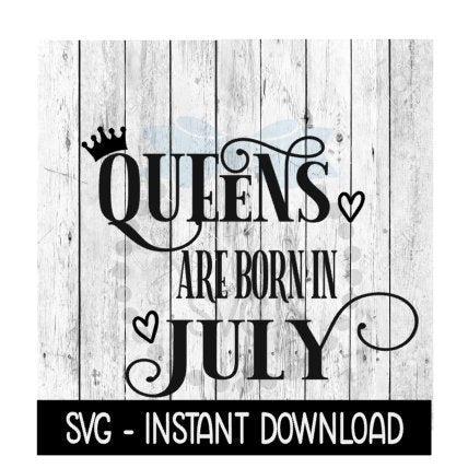 Queens Are Born In July SVG, Funny Birthday SVG Files, Instant Download, Cricut Cut Files, Silhouette Cut Files, Download, Print