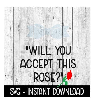 Will You Accept This Rose, The Bachelor SVG, SVG Files, Instant Download, Cricut Cut Files, Silhouette Cut Files, Download, Print