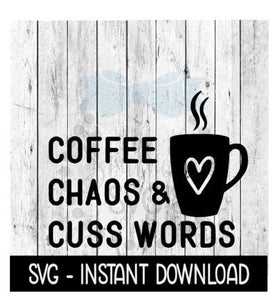Coffee Chaos And Cuss Words SVG, SVG, Adult Funny SVG Files, Instant Download, Cricut Cut Files, Silhouette Cut Files, Download, Print
