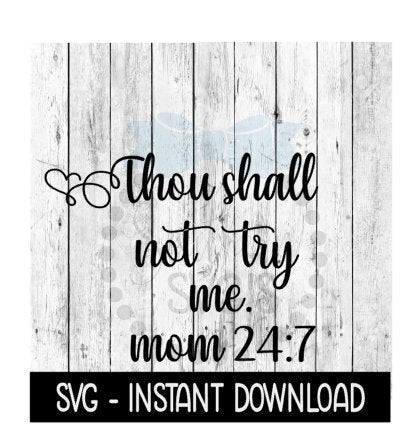 Thou Shall Not Try Me Mom 24 7 SVG, Farmhouse Sign SVG Files, Instant Download, Cricut Cut Files, Silhouette Cut Files, Download, Print