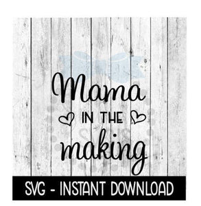 Mama In The Making SVG, Farmhouse Sign SVG Files, Instant Download, Cricut Cut Files, Silhouette Cut Files, Download, Print