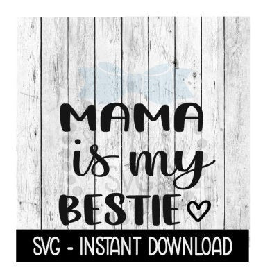 Mama Is My Bestie SVG, Mothers Day SVG Files, Instant Download, Cricut Cut Files, Silhouette Cut Files, Download, Print