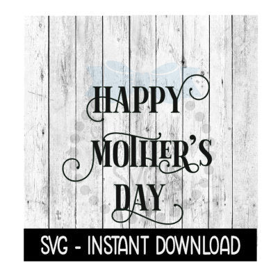 Happy Mothers Day SVG, Mothers Day SVG Files, Instant Download, Cricut Cut Files, Silhouette Cut Files, Download, Print