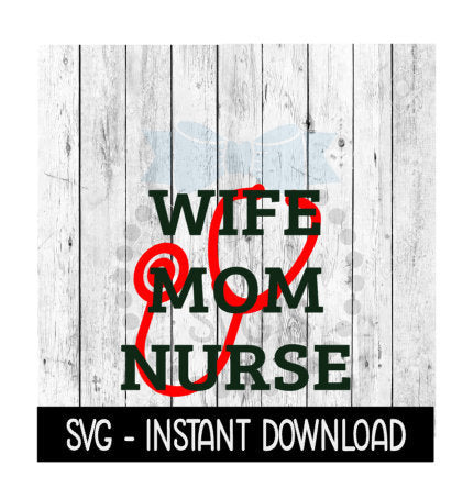 Wife Mom Nurse SVG, Nurse Stethescope Heart SVG Files, Instant Download, Cricut Cut Files, Silhouette Cut Files, Download, Print