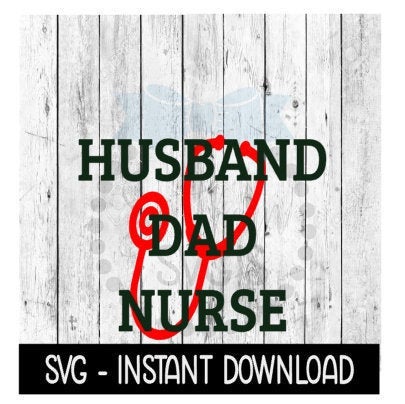 Husband Dad Nurse SVG, Nurse Stethescope Heart SVG Files, Instant Download, Cricut Cut Files, Silhouette Cut Files, Download, Print