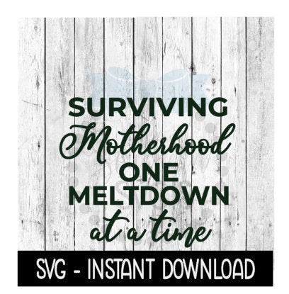 Surviving Motherhood One Meltdown At A Time SVG, SVG Files, Instant Download, Cricut Cut Files, Silhouette Cut Files, Download, Print