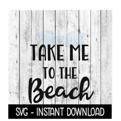 Take Me To The Beach SVG, Sommer, Vacation SVG, Beach SVG Files, Instant Download, Cricut Cut Files, Silhouette Cut Files, Download, Print