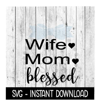 Wife Mom Blessed, Mothers Day SVG, SVG Files Instant Download, Cricut Cut Files, Silhouette Cut Files, Download, Print