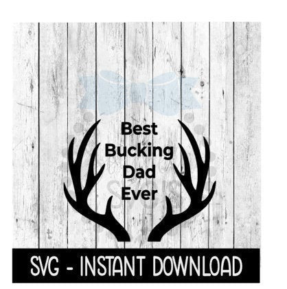 Best Bucking Dad Ever SVG, Fathers Day SVG Files, Instant Download, Cricut Cut Files, Silhouette Cut Files, Download, Print