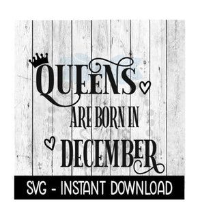 Queens Are Born In December SVG, Funny Birthday SVG Files, Instant Download, Cricut Cut Files, Silhouette Cut Files, Download, Print