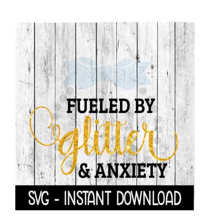 Fueled By Glitter And Anxiety SVG, Funny Wine SVG Files, Instant Download, Cricut Cut Files, Silhouette Cut Files, Download, Print