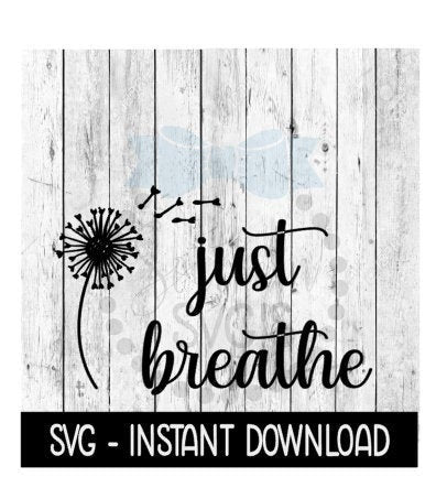 Just Breathe SVG, Farmhouse Sign SVG Files, Instant Download, Cricut Cut Files, Silhouette Cut Files, Download, Print