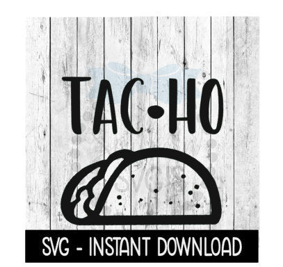 Tac Ho Taco SVG, Mexican Cinco De Mayo SVG Files, Instant Download, Cricut Cut Files, Silhouette Cut Files, Download, Print