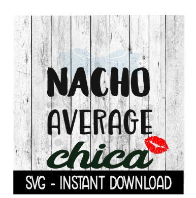 Nacho Average Chica Lips SVG, PNG Cinco De Mayo SVG Files, Instant Download, Cricut Cut Files, Silhouette Cut Files, Download, Print