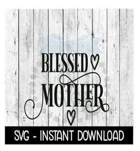 Blessed Mother SVG, Mothers Day SVG Files, Instant Download, Cricut Cut Files, Silhouette Cut Files, Download, Print