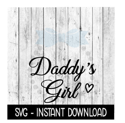 Daddy's Girl SVG, Father's Day SVG Files, Instant Download, Cricut Cut Files, Silhouette Cut Files, Download, Print