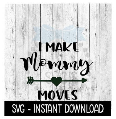 I Make Mommy Moves SVG, Mothers Day SVG Files, Instant Download, Cricut Cut Files, Silhouette Cut Files, Download, Print