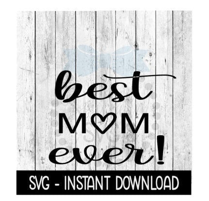 Best Mom Ever SVG, Mothers Day SVG Files, Instant Download, Cricut Cut Files, Silhouette Cut Files, Download, Print
