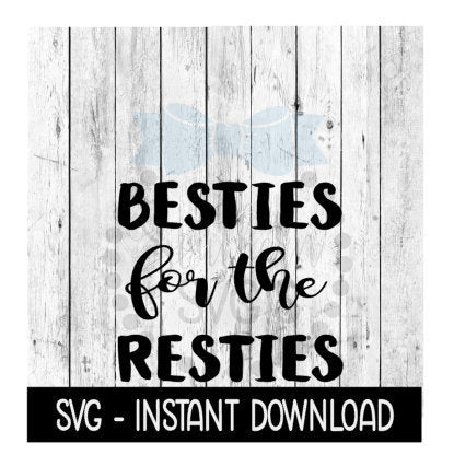 Besties For The Resties, Best Friends SVG Files, Instant Download, Cricut Cut Files, Silhouette Cut Files, Download, Print