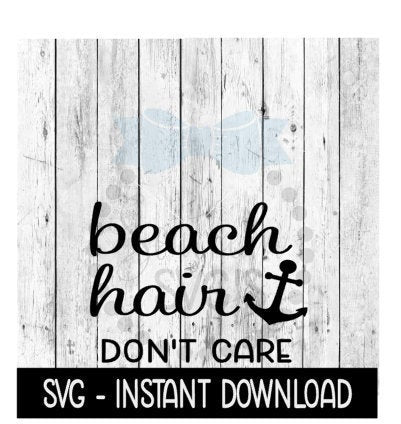Beach Hair Dont Care SVG, SVG Files, Funny Wine Glass SVG Instant Download, Cricut Cut Files, Silhouette Cut Files, Download, Print