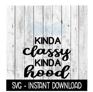 Kinda Classy Kinda Hood, Funny SVG Files, Instant Download, Cricut Cut Files, Silhouette Cut Files, Download, Print