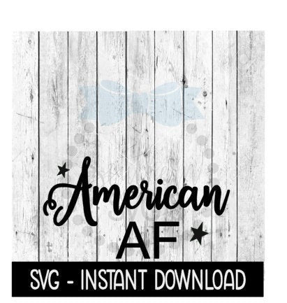 American AF, Memorial Day SVG, 4th Of July SVG Files, Instant Download, Cricut Cut Files, Silhouette Cut Files, Download, Print