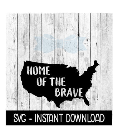 Home Of The Brave USA, Memorial Day SVG, 4th Of July SVG Files, Instant Download, Cricut Cut Files, Silhouette Cut Files, Download, Print